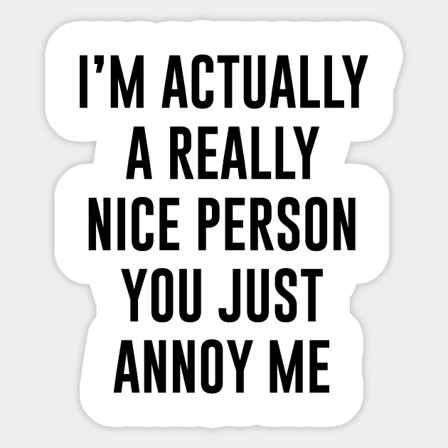 I'm A Really Nice Person Insult Sticker TeePublic